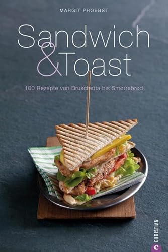 Sandwich & Toast: 100 Rezepte von Bruschetta bis Smorrebrod (Cook & Style)