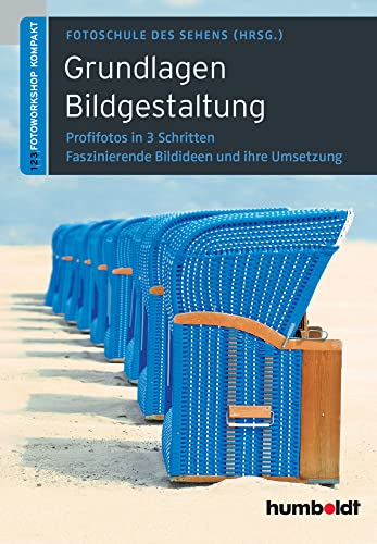 Grundlagen Bildgestaltung (humboldt - Freizeit & Hobby): Profifotos in drei Schritten. Faszinierende Ideen und ihre Umsetzung von Schltersche Verlag