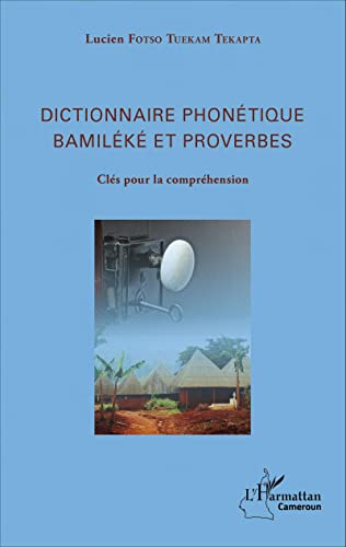 Dictionnaire phonétique Bamiléké et proverbes: Clés pour la compréhension