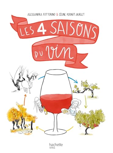 Les 4 saisons du vin: Une traversée déroutante de la vigne au verre... en passant par l'assiette von HACHETTE PRAT