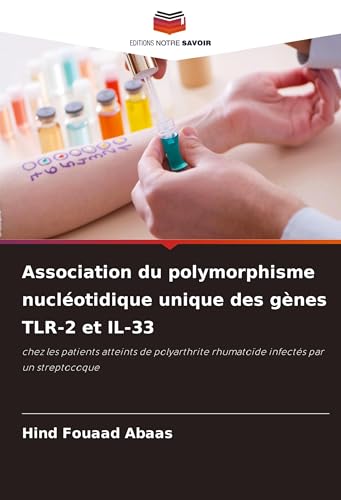 Association du polymorphisme nucléotidique unique des gènes TLR-2 et IL-33: chez les patients atteints de polyarthrite rhumatoïde infectés par un streptocoque von Editions Notre Savoir