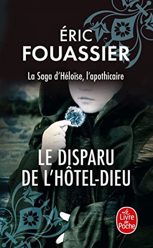 Le disparu de l'Hôtel-Dieu (La saga d'Héloïse, l'apothicaire, Tome 3)