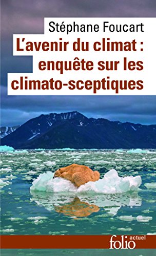 L'avenir du climat : enquête sur les climato-sceptiques: ENQUETE SUR LES CLIMATO-SCEPTIQUES