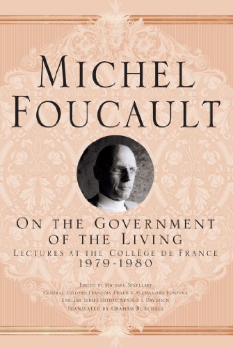 On The Government of the Living: Lectures at the Collège de France, 1979-1980 (Michel Foucault, Lectures at the Collège de France)