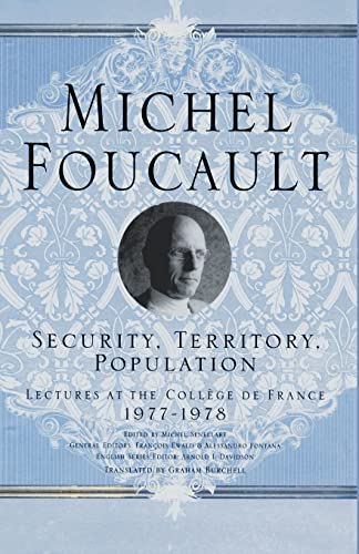 Security, Territory, Population: Lectures at the College De France, 1977 - 78 (Michel Foucault, Lectures at the Collège De France)