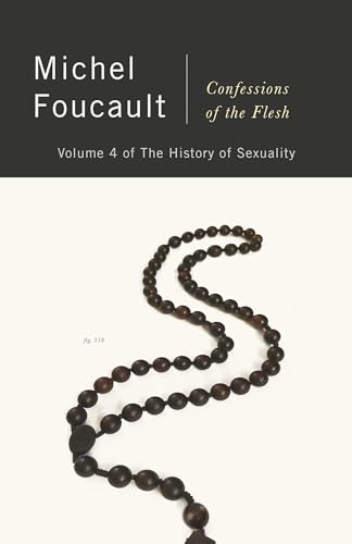 Confessions of the Flesh: The History of Sexuality, Volume 4 (History of Sexuality, 4)