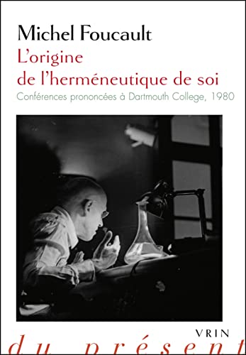 L'Origine de l'Hermeneutique de Soi: Conferences Prononcees a Dartmouth College 1980 (Philosophie Du Present)