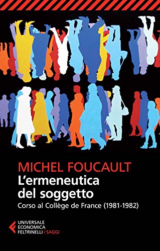 L'ermeneutica del soggetto. Corso al Collège de France (1981-1982) (Universale economica. Saggi, Band 8553) von Feltrinelli