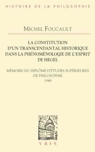 La constitution d'un transcendantal historique dans la Phénoménologie de l'esprit de Hegel: Mémoire du diplôme d'études supérieures de philosophie von Vrin