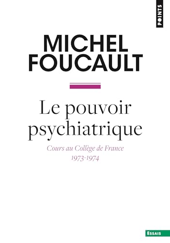Le Pouvoir psychiatrique: Cours au Collège de France (1973-1974)