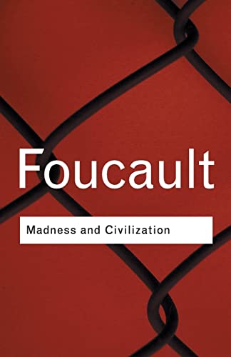 Madness and Civilization (Routledge Classics)