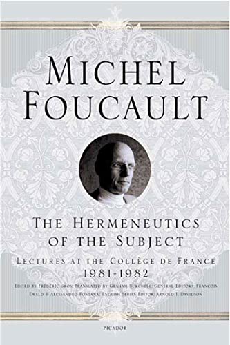 The Hermeneutics of the Subject: Lectures at the Collège de France 1981--1982: Lectures at the Collège De France 1981-82 (Michel Foucault Lectures at the Collège de France, Band 9)