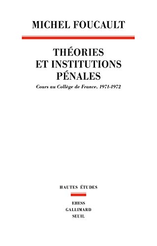 Théories et institutions pénales: Cours au Collège de France. 1971-1972