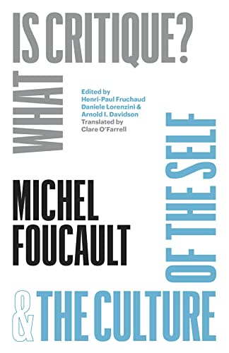 What Is Critique? And the Culture of the Self (The Chicago Foucault Project)