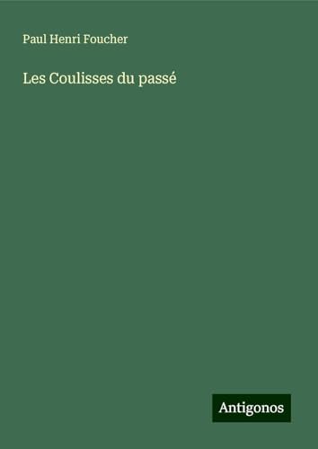 Les Coulisses du passé von Antigonos Verlag