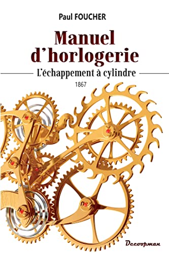 Manuel d'horlogerie: L'échappement à cylindre von Editions Decoopman