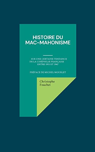 Histoire du mac-mahonisme: Sur une certaine tendance de la cinéphilie française entre 1951 et 1967