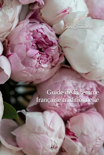 Guide de la femme française traditionnelle Guide de la femme française traditionnelle von Autoédition