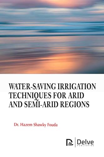 Water-Saving Irrigation Techniques for Arid and Semi-Arid Regions von Delve Publishing