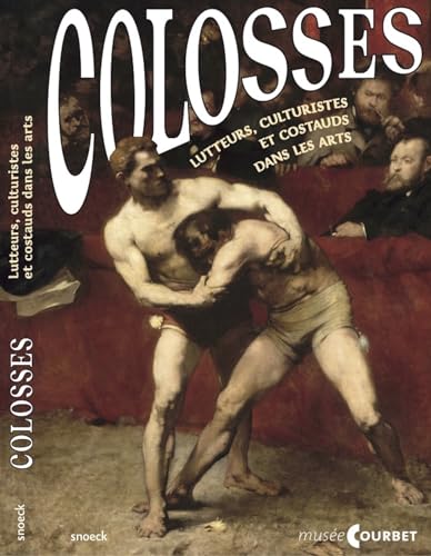 Colosses: Lutteurs, culturistes et costauds dans les arts