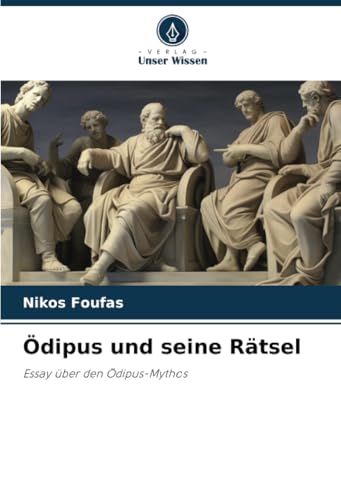 Ödipus und seine Rätsel: Essay über den Ödipus-Mythos von Verlag Unser Wissen