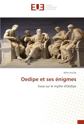 Oedipe et ses énigmes: Essai sur le mythe d'Oedipe von Éditions universitaires européennes