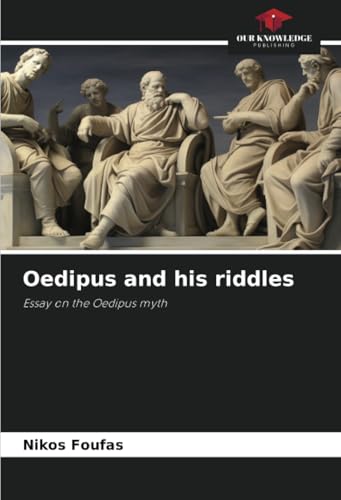 Oedipus and his riddles: Essay on the Oedipus myth von Our Knowledge Publishing