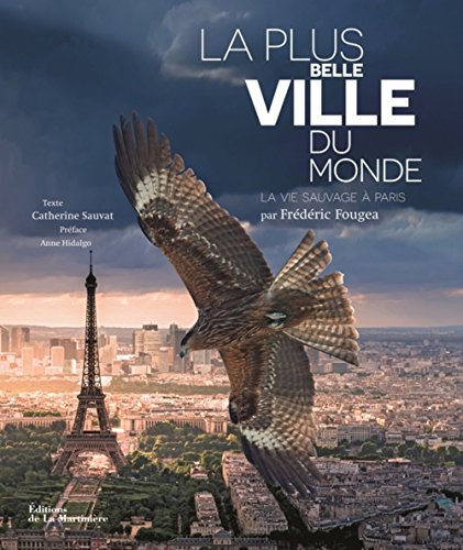 La Plus Belle Ville du monde: La Vie sauvage à Paris