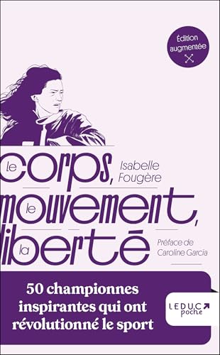 Le corps, le mouvement, la liberté: 50 championnes inspirantes qui ont révolutionné le sport von LEDUC