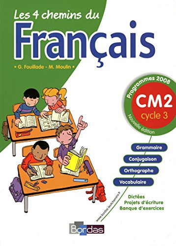 Les 4 chemins du Français CM2 2009 Manuel de l'élève: Programmes 2008
