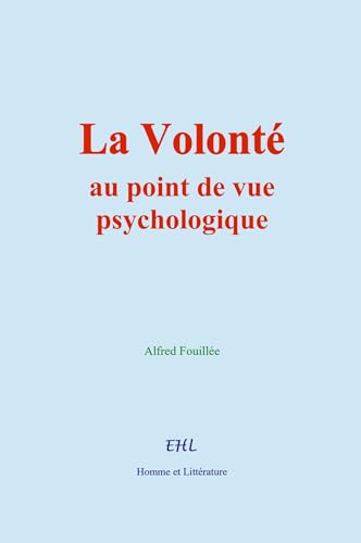 La Volonté : au point de vue psychologique von Homme et Littérature
