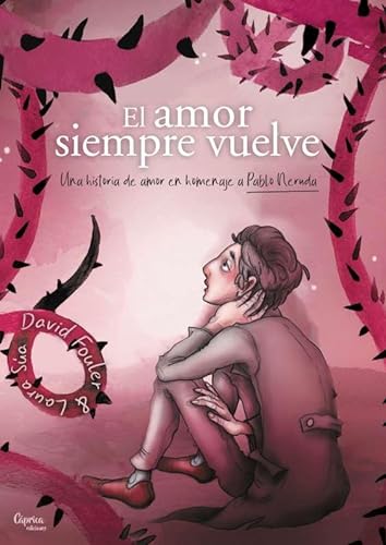 El amor siempre vuelve: Una historia de amor en homenaje a Pablo Neruda von Cáprica Ediciones