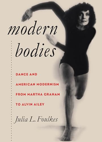 Modern Bodies: Dance and American Modernism from Martha Graham to Alvin Ailey (Cultural Studies of the United States)