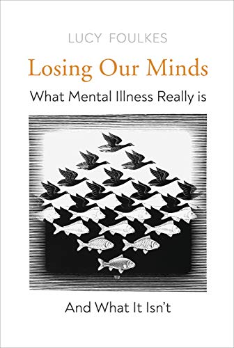 Losing Our Minds: What Mental Illness Really Is – and What It Isn’t von Bodley Head