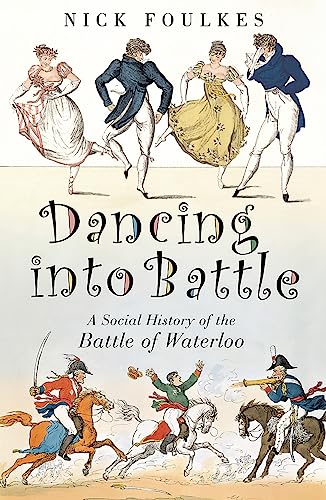 Dancing into Battle: A Social History of the Battle of Waterloo von Phoenix