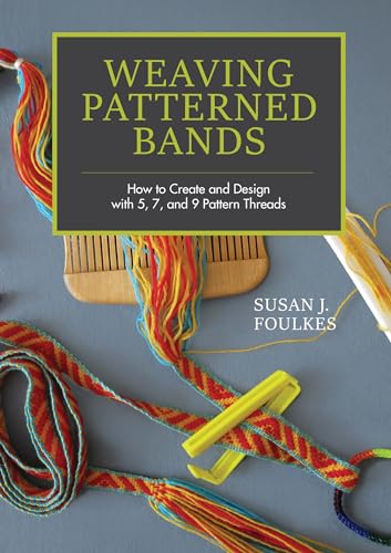 Weaving Patterned Bands: How to Create and Design With 5, 7, and 9 Pattern Threads von Schiffer Publishing