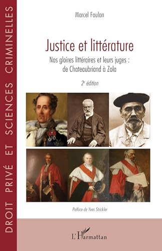 Justice et littérature: Nos gloires littéraires et leurs juges : de Chateaubriand à Zola 2e édition von Editions L'Harmattan