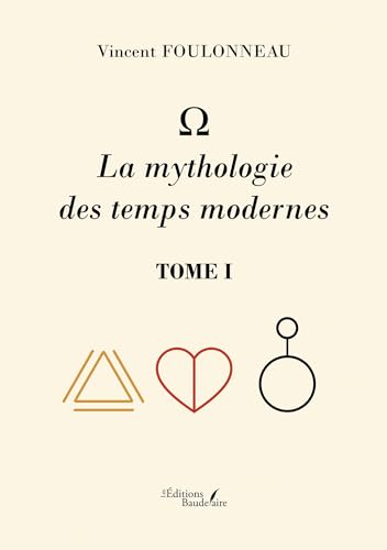 - La mythologie des temps modernes - Tome I: Tome 1