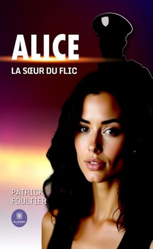 Alice - La sœur du flic: La soeur du flic von LE LYS BLEU EDITIONS SAS