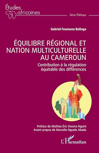 Équilibre régional et nation multiculturelle au Cameroun: Contribution à la régulation équitable des différences von Editions L'Harmattan