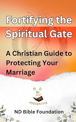 Fortifying the Spiritual Gate: A Christian Guide to Protecting Your Marriage von Independently published