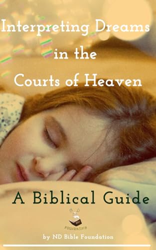 Interpreting Dreams in the Courts of Heaven: A Biblical Guide von Independently published