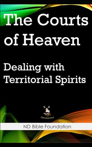 The Courts of Heaven: Dealing with Territorial Spirits von Independently published