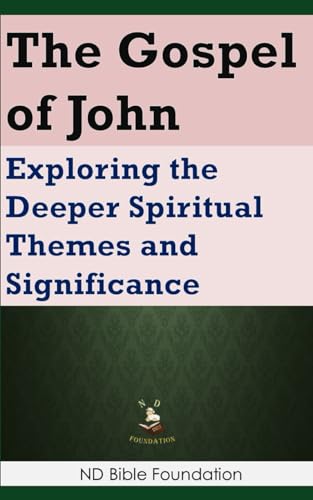 The Gospel of John: Exploring the Deeper Spiritual Themes and Significance von Independently published