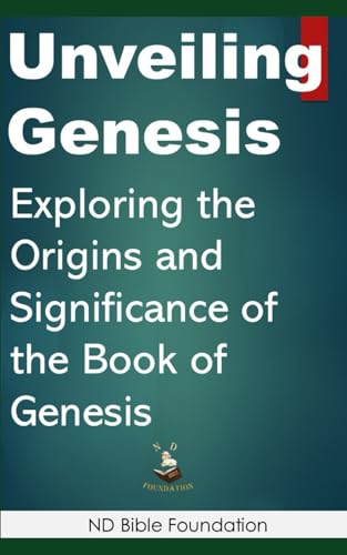 Unveiling Genesis: Exploring the Origins and Significance of the Book of Genesis von Independently published