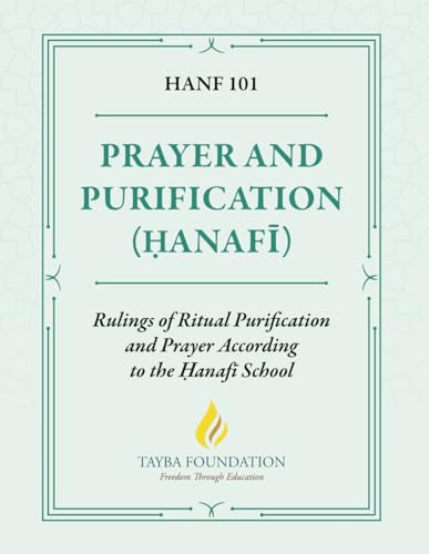 HANF 101 - Prayer and Purification (Ḥanafī): Rulings of Ritual Purification and Prayer According to the Ḥanafī School
