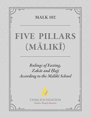 MALK 102 - Five Pillars (Mālikī): Rulings of Fasting, Zakāt and Ḥajj According to the Mālikī School von Independently published