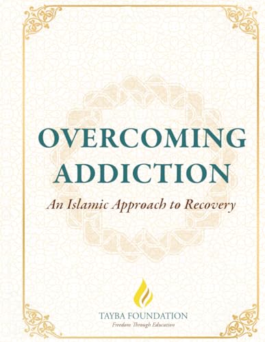 Overcoming Addiction: An Islamic Approach to Recovery: 12 Steps for the Muslim & The Muslim Addiction Recovery Program von Independently published