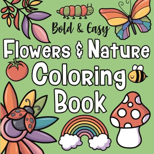 Bold And Easy Flowers & Nature Coloring Book: Simple, Cute and Relaxing Designs for both Adults and Kids: Contains Animals, Mushrooms, Landscapes and ... (Bold and Easy by The Future Teacher, Band 3)