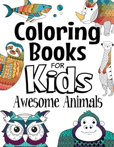 Coloring Books For Kids Awesome Animals: For Kids Aged 7+ (The Future Teacher's Coloring Books For Kids Aged 6-12, Band 1)